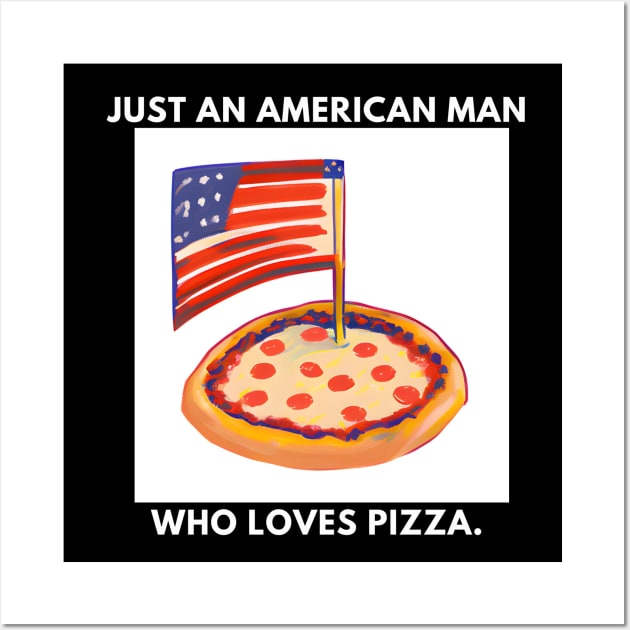 Just an american man who loves pizza Wall Art by BlackMeme94